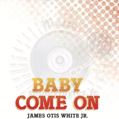 JAMES OTIS WHITE JR - Baby Come On (Limited edition re-mastered reissue)